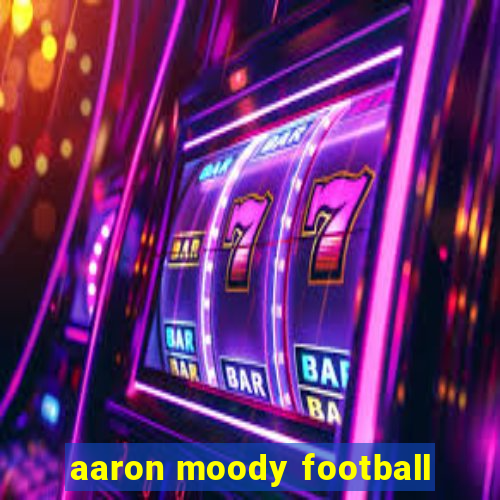 aaron moody football